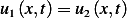 u1 (x,t)= u2(x,t)  