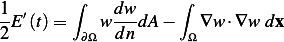         ∫            ∫
1E ′(t)=     wdw-dA −   ∇w ⋅∇w  dx
2        ∂Ω  dn       Ω
