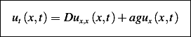 --------------------------------
|                              |
| ut(x,t)= Dux,x(x,t)+ agux(x,t)  |
--------------------------------
