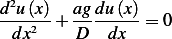 d2u(x)  ag-du(x)
 dx2  + D   dx  = 0
