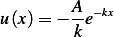         A- −kx
u(x)= − k e
