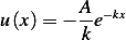 u(x)= − A-e−kx
        k
