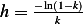 h=  − ln(1−k)
      k  