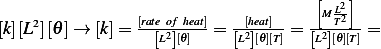                                      [ML2]
[k][L2][𝜃]→  [k]=  [rate-of-heat]= --[heat]- = ---T2- =
                  [L2][𝜃]    [L2][𝜃][T]  [L2][𝜃][T]  