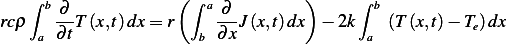     ∫ b∂             (∫ a ∂        )     ∫ b
rcρ    --T (x,t)dx=  r    ---J(x,t)dx  − 2k    (T (x,t)− Te)dx
     a ∂t              b ∂ x              a
