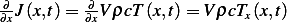 ∂-        ∂-
∂xJ(x,t)=  ∂xV ρcT (x,t)= V ρcTx(x,t)  