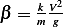       2
β = kmVg  