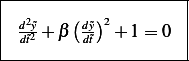 |--------------------|
|       (  )         |
| d2~y2 + β d~y 2+ 1= 0  |
--d~t-----d~t-----------
