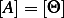 [A]=  [Θ ]
