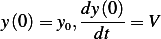          dy-(0-)
y(0) = y0,  dt  = V
