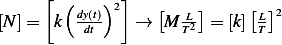      [ (    ) ]
         dy(t) 2    [  L-]     [L]2
[N ]=  k   dt    →   M T2 = [k] T   