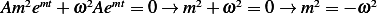 Am2emt+ ω2Aemt = 0→  m2+ ω2 = 0 → m2 = − ω2   