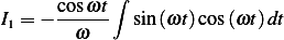      cosωt ∫
I1 = −------  sin(ωt)cos(ωt)dt
       ω
