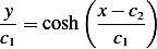 y        (x − c)
--=  cosh  ----2
c1          c1
