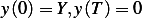 y(0)= Y,y(T) = 0  