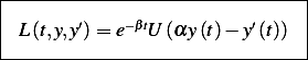 |-------------------------------|
|        ′   −βt           ′    |
| L (t,y,y)= e   U (αy(t)− y(t)) |
--------------------------------
