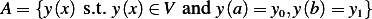 A = {y(x) s.t. y(x)∈ V and y(a)= y0,y(b)= y1}
