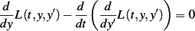               (           )
d--     ′   d-  -d-      ′
dyL(t,y,y )− dt  dy′L(t,y,y)  = 0
