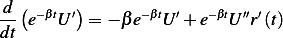 -d (e−βtU′)= − βe−βtU′+ e−βtU′′r′(t)
dt
                                                                                             
                                                                                             
