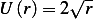 U (r)= 2√r- 