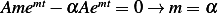    mt      mt
Ame  − αAe   = 0→  m = α 