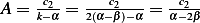      c      c       c
A = k2−α = 2(α−2β)−α-= α−22β  