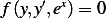 f (y,y′,ex)= 0  