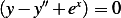      ′′  x
(y− y + e )= 0
