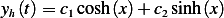 yh(t)= c1cosh(x)+ c2sinh (x)
