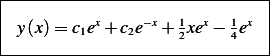 |------------------------------|
|                              |
| y(x)= c1ex+ c2e−x+ 12xex− 14ex  |
-------------------------------
