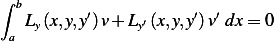 ∫ b
   L (x,y,y′)v+ L ′(x,y,y′)v′ dx = 0
 a  y           y
