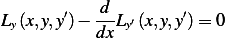        ′  -d-       ′
Ly(x,y,y)− dx Ly′(x,y,y )= 0
