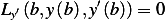            ′
Ly′(b,y(b),y (b)) = 0
