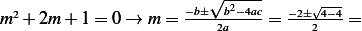  2                   −b±√b2−4ac   −2±√4−4-
m + 2m + 1= 0 →  m =     2a    =    2    =  