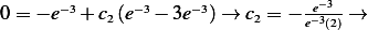                                 e−3
0= − e−3+ c2(e−3− 3e−3) → c2 = − e−3(2) → 