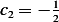       1
c2 = − 2   