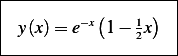 |--------------------|
| y(x)= e−x(1 − 1x)  |
|               2    |
---------------------
