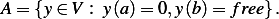 A = {y ∈V : y(a)= 0,y(b)=  free} . 