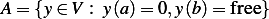 A = {y ∈V : y(a)= 0,y(b)=  free} 