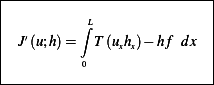 |-----------------------|
|        ∫L             |
| J′(u;h) =  T (uxhx)− hf dx|
|        0              |
-------------------------
