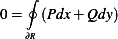    ∮
0=  (Pdx+ Qdy)
  ∂R  