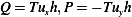 Q = Tuxh,P = −Tuyh 