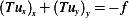 (Tux)x+ (Tuy)y=− f
