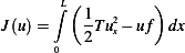      ∫L(1  2    )
J(u)=    2T ux− uf dx
     0
