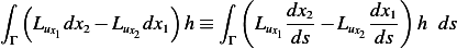 ∫ (              )    ∫  (    dx2     dx1)
   Lux1dx2− Lux2dx1  h≡     Lux1 ---− Lux2---  h ds
 Γ                     Γ      ds       ds
