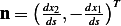     (dx2   dx1)T
n =   ds ,− ds  