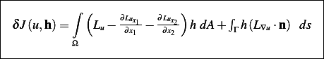 |----------------------------------------------------|
|           ∫ (              )                       |
| δJ (u,h) =    L −  ∂Lux1-− ∂Lux2- h dA+ ∫ h (L   ⋅n ) ds  |
|               u   ∂x1   ∂x2         Γ    ∇u         |
|           Ω                                        |
-----------------------------------------------------
