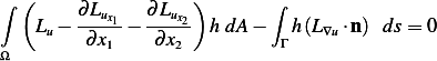 ∫ (                 )       ∫
        ∂Lux1-  ∂Lux2
   Lu −  ∂x1 −  ∂x2  h dA −  Γ h(L∇u⋅n) ds = 0
Ω
