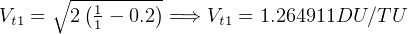       ∘ -(1-----)-
Vt1 =   2 1 - 0.2  =⇒  Vt1 = 1.264911DU ∕TU  