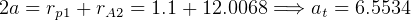 2a = rp1 + rA2 = 1.1+ 12.0068 =⇒ at = 6.5534  